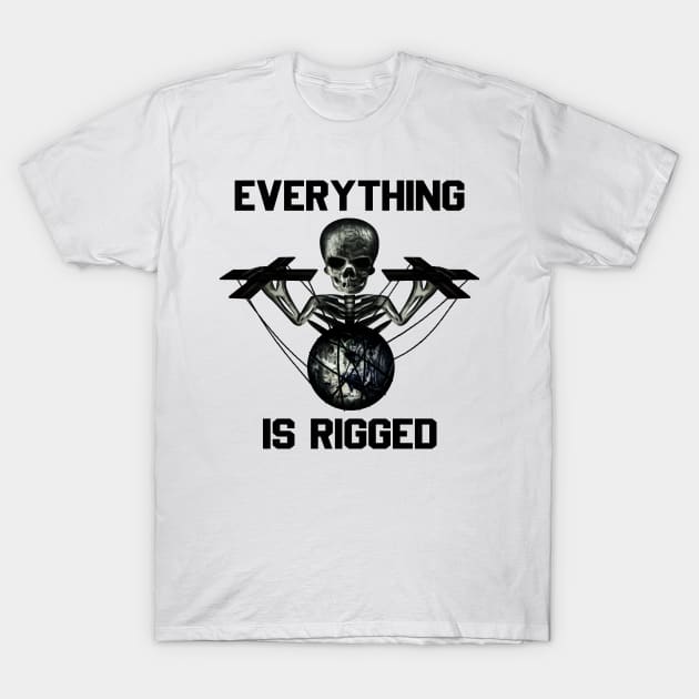 Everything is rigged T-Shirt by Corvons